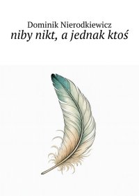 niby nikt, a jednak ktoś - Dominik Nierodkiewicz - ebook