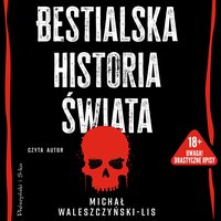 Bestialska historia świata - Michał Waleszczyński-Lis - audiobook