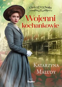 Wojenni kochankowie. Cień od wschodu. Tom 3 - Katarzyna Maludy - ebook