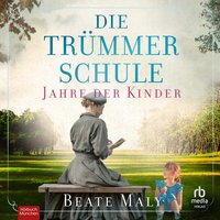 Die Trümmerschule – Jahre der Kinder - Beate Maly - audiobook
