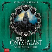 Der Onyxpalast - Wo die Welten sterben - Stefanie Lasthaus - audiobook