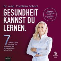 Gesundheit kannst du lernen. - Cordelia Dr. Schott - audiobook