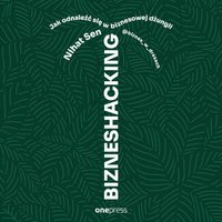 BIZNESHACKING. Jak odnaleźć się w biznesowej dżungli - Nihat Sen - audiobook