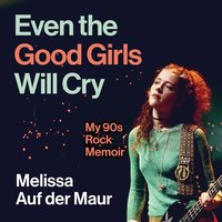 Even the Good Girls Will Cry - Melissa Auf der Maur - audiobook