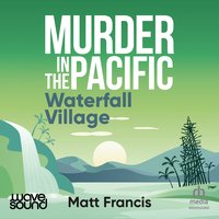 Murder in the Pacific: Waterfall Village - Matt Francis - audiobook