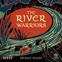 The River Warriors - Michael Arnold - audiobook