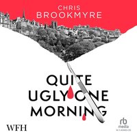 Quite Ugly One Morning - Chris Brookmyre - audiobook