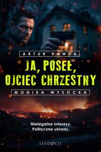 Ja, poseł, Ojciec Chrzestny - Artur Kawka - ebook
