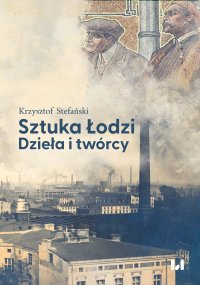 Sztuka Łodzi. Dzieła i twórcy - Krzysztof Stefański - ebook