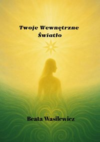 Twoje Wewnętrzne Światło - Beata Wasilewicz - ebook