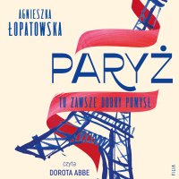 Paryż to zawsze dobry pomysł - Agnieszka Łopatowska - audiobook