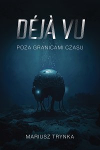 DÉJÀ VU - Poza Granicami Czasu - Mariusz Trynka - audiobook