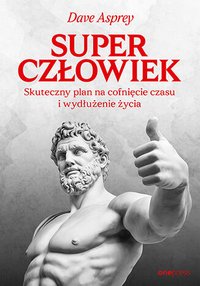 Superczłowiek. Skuteczny plan na cofnięcie czasu i wydłużenie życia - Dave Asprey - ebook