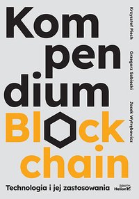 Kompendium blockchain. Technologia i jej zastosowania - Krzysztof Piech - ebook