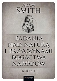 Badania nad naturą i przyczynami bogactwa narodów. Księga 1 - Adam Smith - ebook