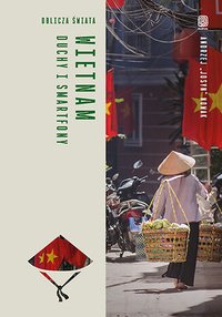 Wietnam. Duchy i smartfony. Oblicza świata - Andrzej Nowak - ebook