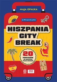 Hiszpania city break. 20 pomysłów na weekend pełen wrażeń - Maja Opałka - ebook
