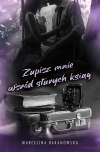 Zapisz mnie wśród starych ksiąg. Część 3 - Marcelina Baranowska - ebook