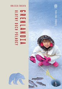Grenlandia. Ulotny duch Północy. Oblicza świata - Paulina Tondos - ebook