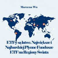 ETF-y są łatwe. Największe i Najbardziej Płynne Fundusze ETF na Regiony Świata. - Marzena Wu - ebook