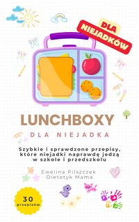 Lunchboxy - sprawdzone przepisy dla niejadków i nie tylko - Ewelina Pilszczek - ebook