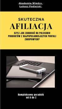 Afiliacja internetowa, czyli jak zarabiać na polecaniu produktów z AliExpress i Allegro. - Łukasz Podlejski - ebook
