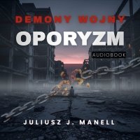 Demony Wojny. Oporyzm - Juliusz J. Manell - audiobook
