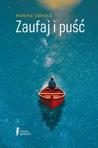 Zaufaj i puść - Monika Górska - ebook