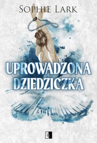 Uprowadzona dziedziczka - Sophie Lark - ebook