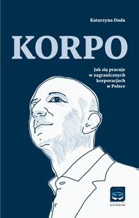 KORPO. Jak się pracuje w zagranicznych korporacjach w Polsce. - Katarzyna Duda - ebook