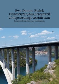 Uniwersytet jako przestrzeń zintegrowanego kształcenia - Ewa Białek - ebook