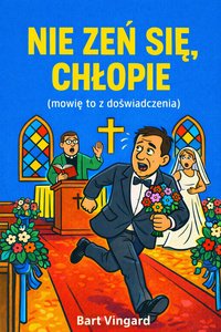 Nie żeń się, chłopie - Bart Vingard - ebook