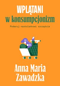 Wplątani w konsumpcjonizm - Anna Maria Zawadzka - ebook