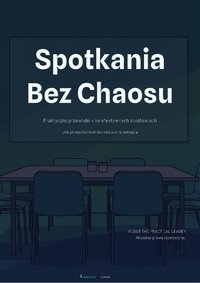 Spotkania bez chaosu - Praktyczny przewodnik po efektywnych spotkaniach - Piotr Gierczak - ebook