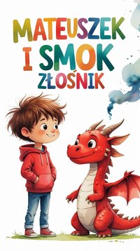 Mateuszek i Smok Złośnik. Jak oswoić wielką złość? Bajka terapeutyczna dla dzieci - LESŁAW KAMIONKA - ebook
