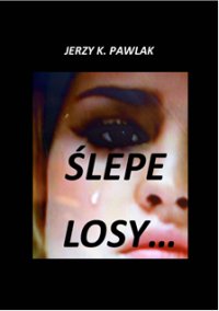 ślepe losy - Jerzy K Pawlak - ebook