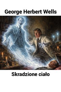 Skradzione ciało - Herbert George Wells - audiobook