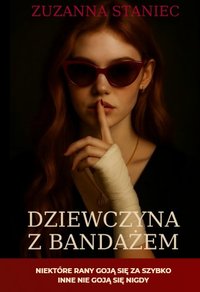 DZIEWCZYNA Z BANDAŻEM - Zuzanna Staniec - ebook
