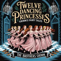 Twelve Dancing Princesses (Grimm's Fairy Tales) - Bracia Grimm - audiobook