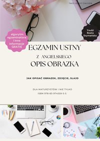 EGZAMIN USTNY Z ANGIELSKIEGO. OPIS OBRAZKA. JAK OPISAĆ OBRAZEK, ZDJĘCIE, SLAJD - Beata Szymańska - ebook