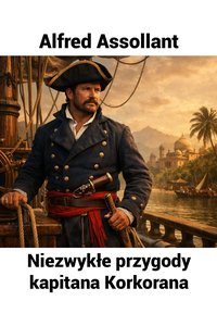 Niezwykłe przygody kapitana Korkorana - Alfred Assollant - audiobook