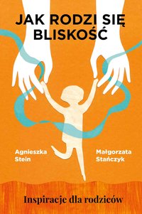Jak rodzi się bliskość - Agnieszka Stein - ebook
