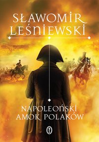 Napoleoński amok Polaków - Sławomir Leśniewski - ebook