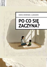 Po co się zaczyna? - Daria Osmenda-Łukaszek - ebook