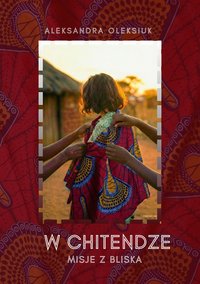 W chitendze. Misje z bliska - Aleksandra Teresa Oleksiuk - ebook