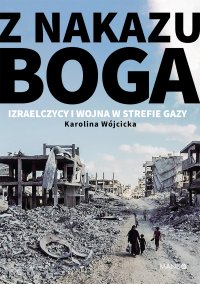 Z nakazu Boga. Izraelczycy i wojna w Strefie Gazy - Karolina Wójcicka - ebook