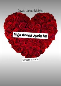 Moja droga życia. Tom 7 - Dawid Motyka - ebook