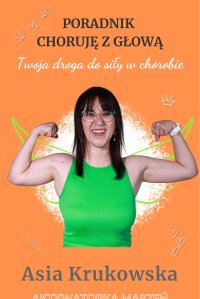 Poradnik Choruję z głową. Twoja droga do siły w chorobie - Joanna Krukowska - ebook
