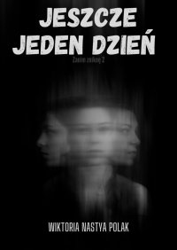 Jeszcze jeden dzień. Tom 2. Zanim zniknę - Wiktoria Polak - ebook