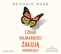 Czego najbardziej żałują umierający - Bronnie Ware - audiobook
